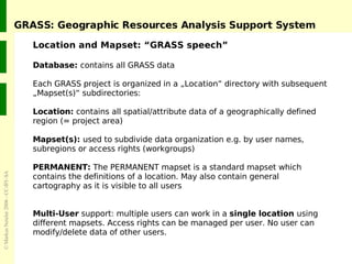 GRASS: Geographic Resources Analysis Support System <ul><li>Database:  contains all GRASS data </li></ul><ul><li>Each GRAS...