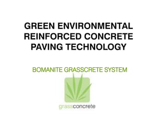 GREEN ENVIRONMENTAL
REINFORCED CONCRETE
 PAVING TECHNOLOGY

 BOMANITE GRASSCRETE SYSTEM
 