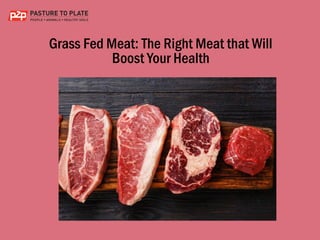 Grass Fed Meat: The Right Meat that Will
Boost Your Health
 