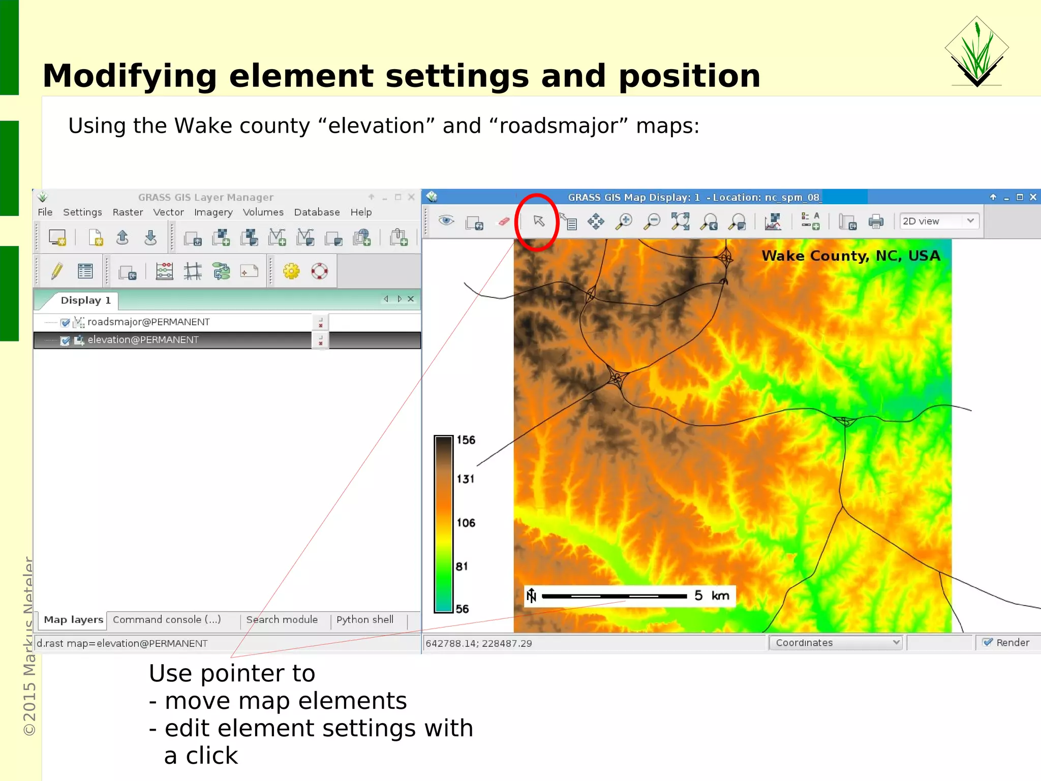 ©2015MarkusNeteler
Modifying element settings and position
Using the Wake county “elevation” and “roadsmajor” maps:
Use pointer to
- move map elements
- edit element settings with
a click
 