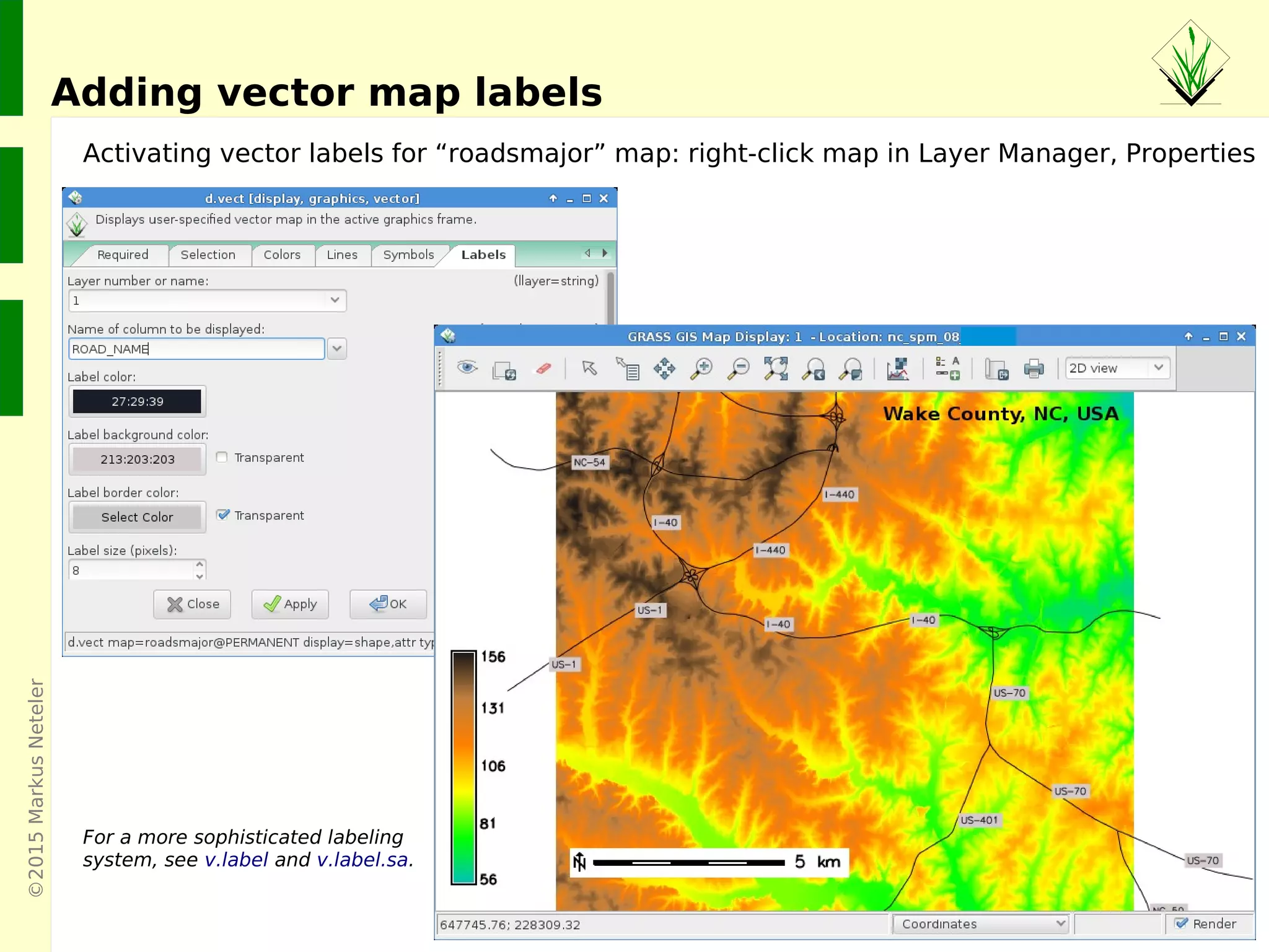 ©2015MarkusNeteler
Adding vector map labels
Activating vector labels for “roadsmajor” map: right-click map in Layer Manager, Properties
For a more sophisticated labeling
system, see v.label and v.label.sa.
 