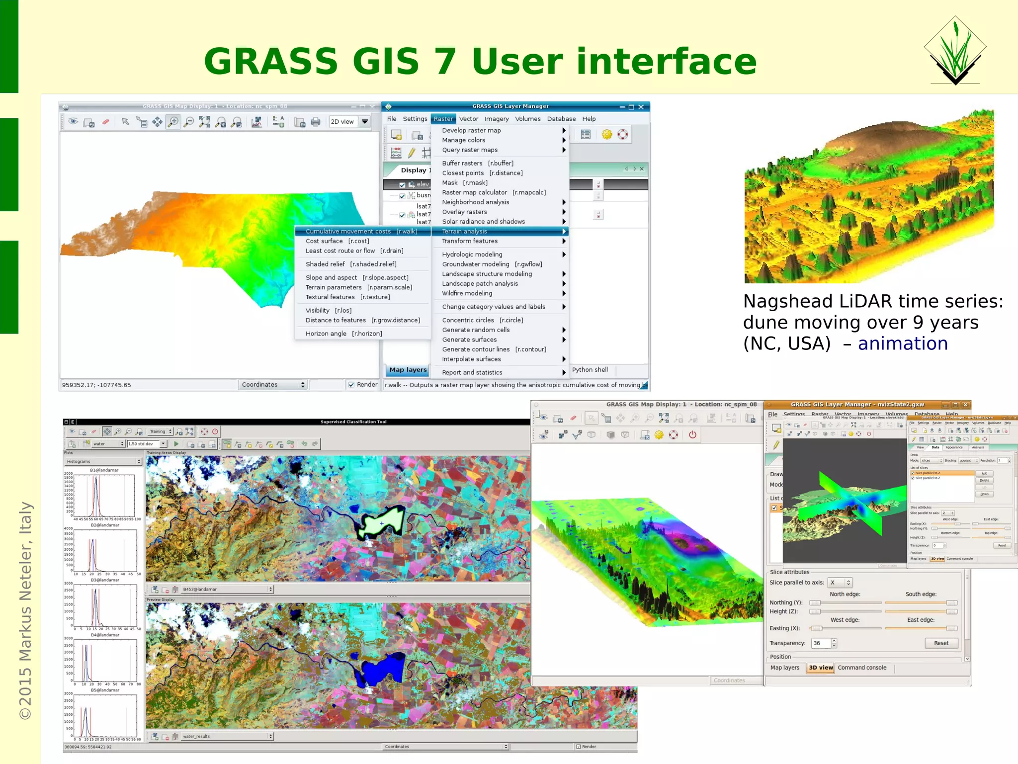 ©2015MarkusNeteler,Italy
GRASS GIS 7 User interface
Nagshead LiDAR time series:
dune moving over 9 years
(NC, USA) – animation
 