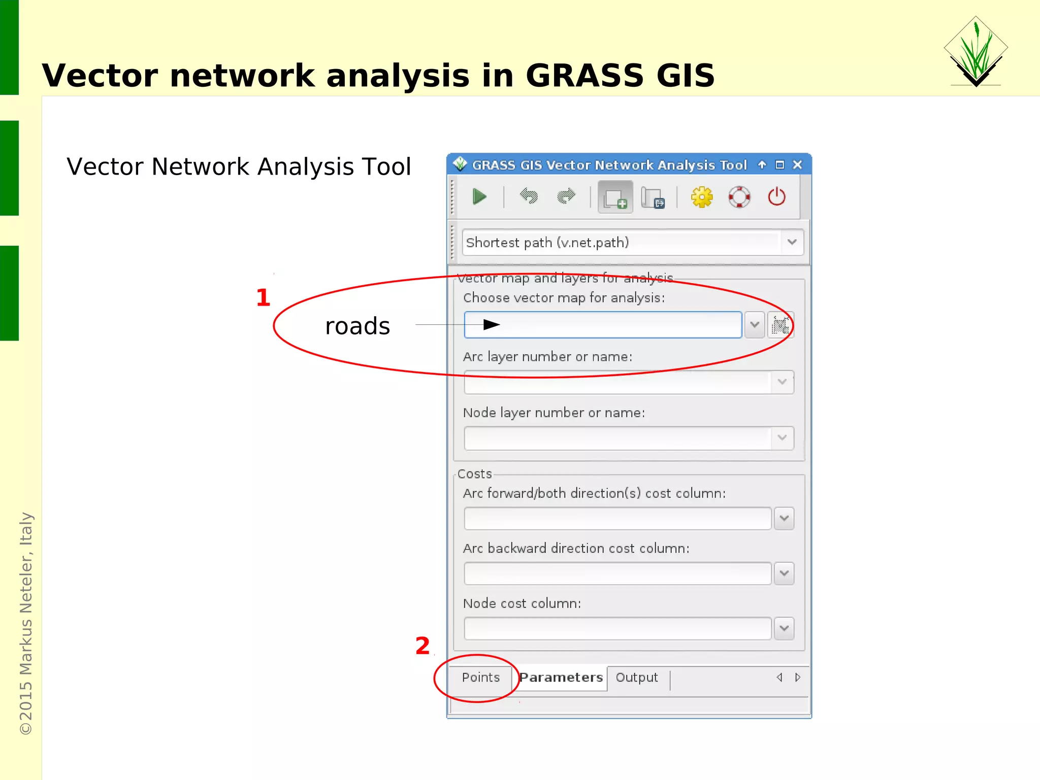 ©2015MarkusNeteler,Italy
Vector Network Analysis Tool: shortest path
Vector network analysis in GRASS GIS
 