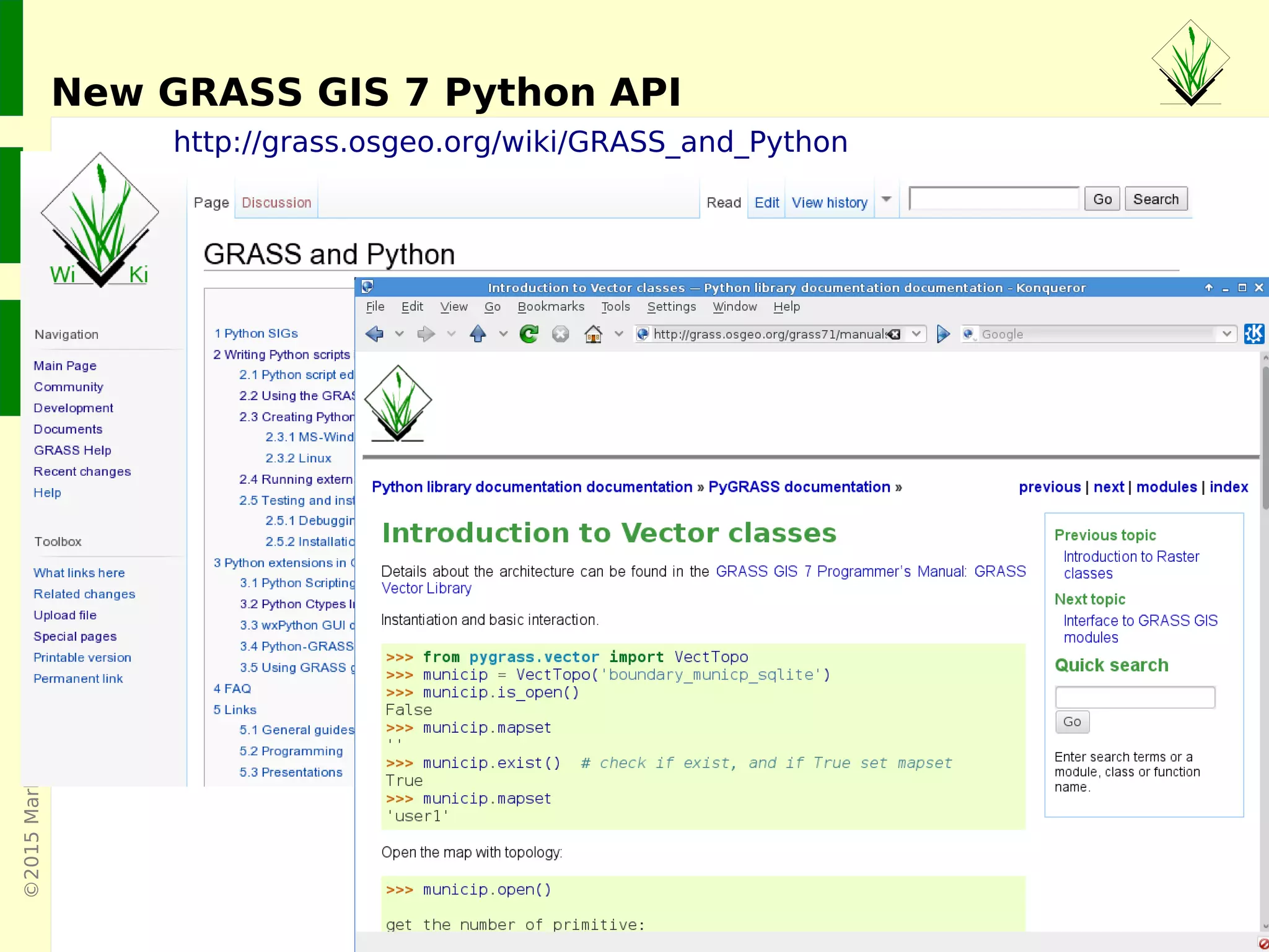 ©2015MarkusNeteler,Italy
An interactive (Web based!) shortcourse on writing GRASS scripts in Python
https://github.com/wenzeslaus/python-grass-addon
Using Python and GRASS GIS 7 with ipython
 