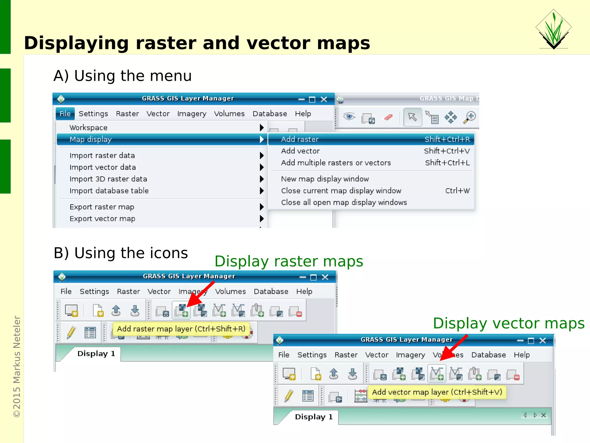©2015MarkusNeteler
Displaying raster and vector maps
Display raster maps
Display vector maps
A) Using the menu
B) Using the icons
 