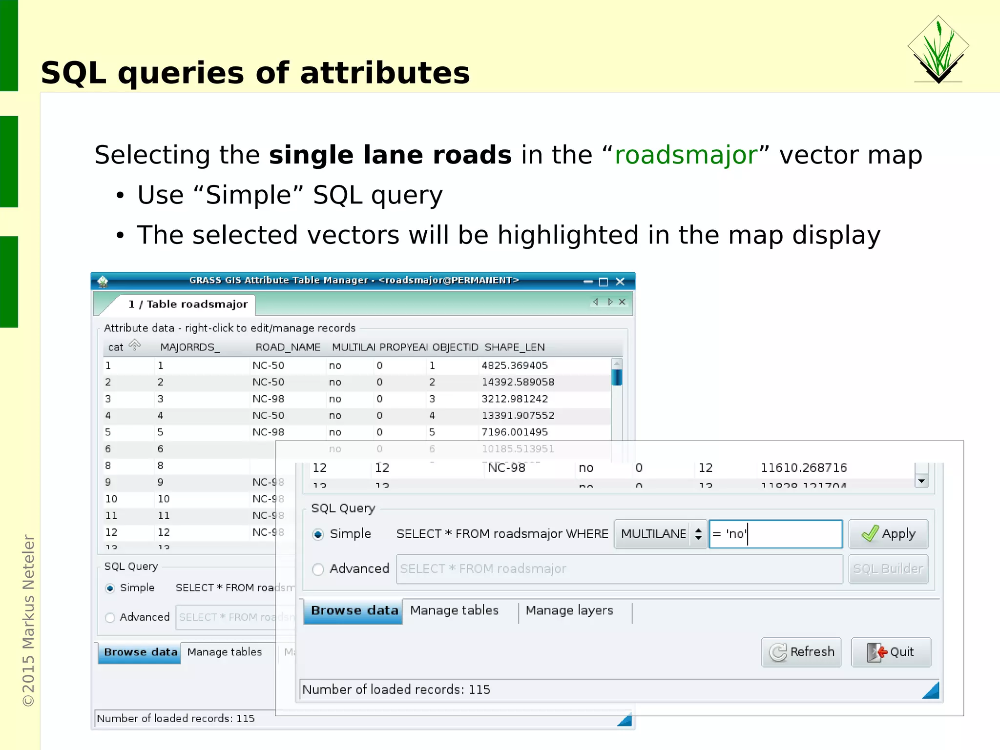 ©2015MarkusNeteler
Selecting the single lane roads in the “roadsmajor” vector map
● Use “Simple” SQL query
● The selected vectors will be highlighted in the map display
SQL queries of attributes
 