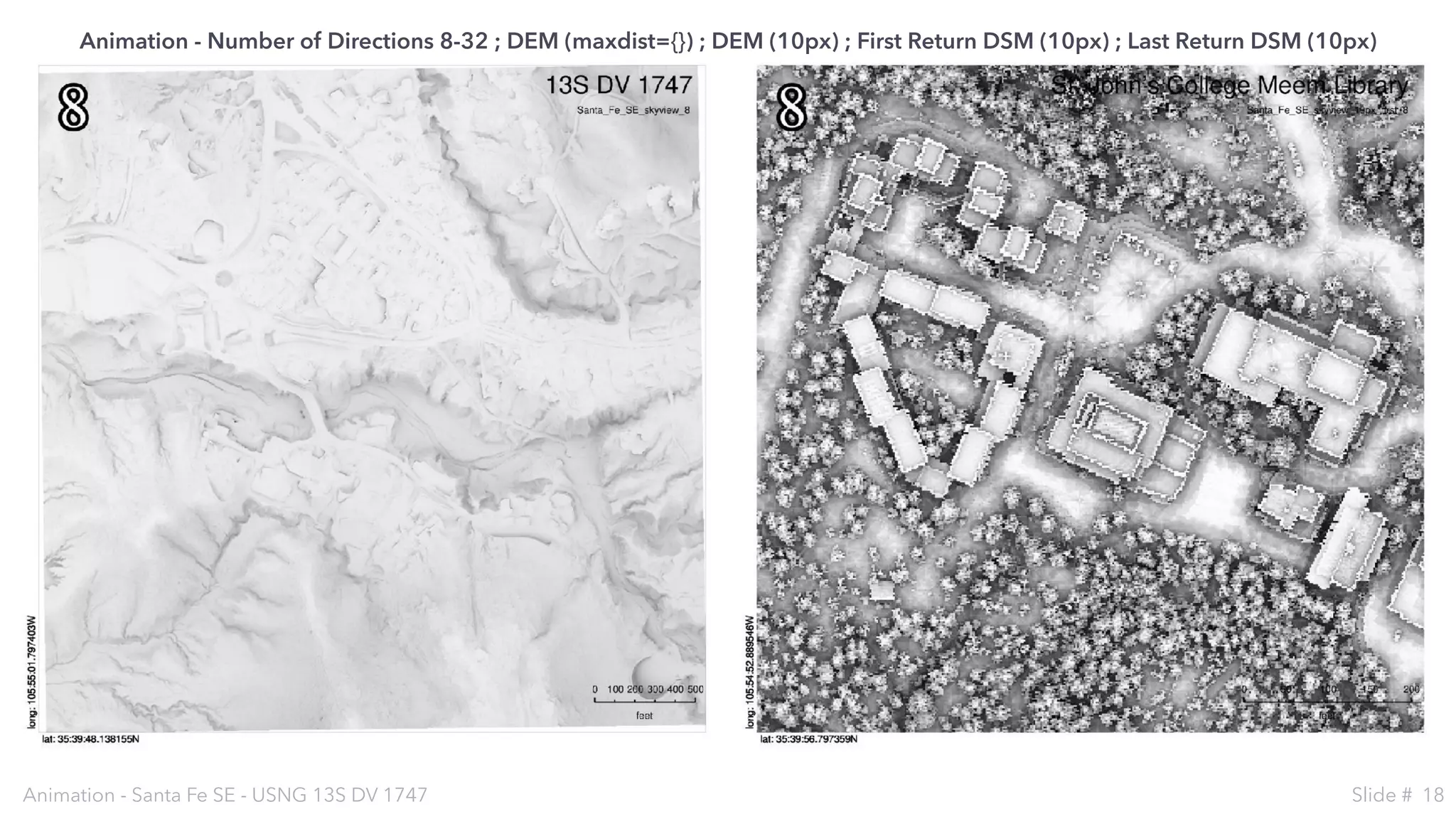 Animation - Santa Fe SE - USNG 13S DV 1747 Slide # 18
Animation - Number of Directions 8-32 ; DEM (maxdist={}) ; DEM (10px) ; First Return DSM (10px) ; Last Return DSM (10px)
 