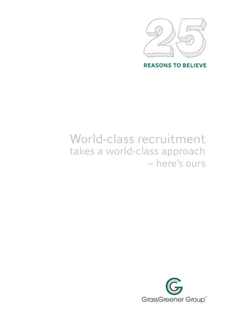 REASONS TO BELIEVE




World-class recruitment
takes a world-class approach
                 – here’s ours
 