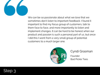 Founder
Bad Pickle Tees
Cyndi Grasman
We can be so passionate about what we love that we
sometimes don't listen to importa...