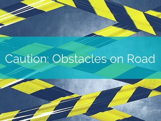 Caution: Obstacles on Road
 