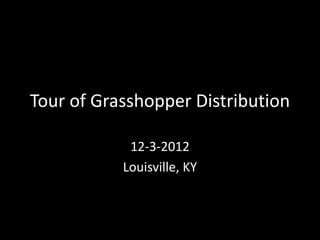 Tour of Grasshopper Distribution

            12-3-2012
           Louisville, KY
 