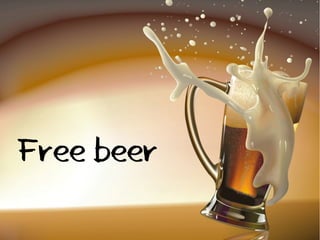 Free beer
 