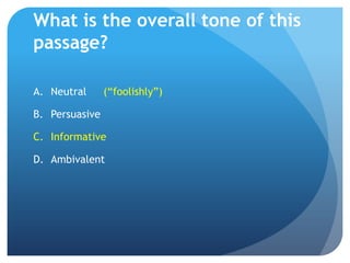 What is the overall tone of this passage?Neutral(“foolishly”)PersuasiveInformativeAmbivalent