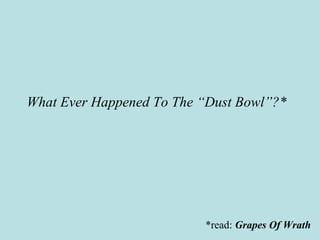 What Ever Happened To The “Dust Bowl”?*
*read: Grapes Of Wrath
 