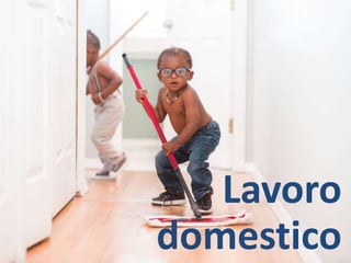 Lavoro
domestico
 
