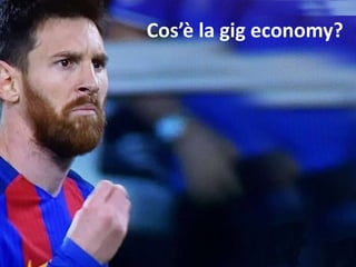 Cos’è la gig economy?
 