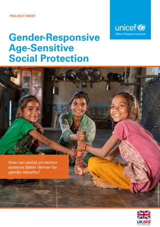PROJECT BRIEF
Gender-Responsive
Age-Sensitive
Social Protection
How can social protection
systems better deliver for
gender equality?
©
UNICEF/UN0378254/Panjwani
 