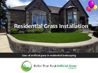 Uses of artificial grass in residential landscaping
Residential Grass Installation
 