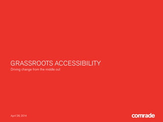 GRASSROOTS ACCESSIBILITY
Driving change from the middle out
May 1, 2014
 