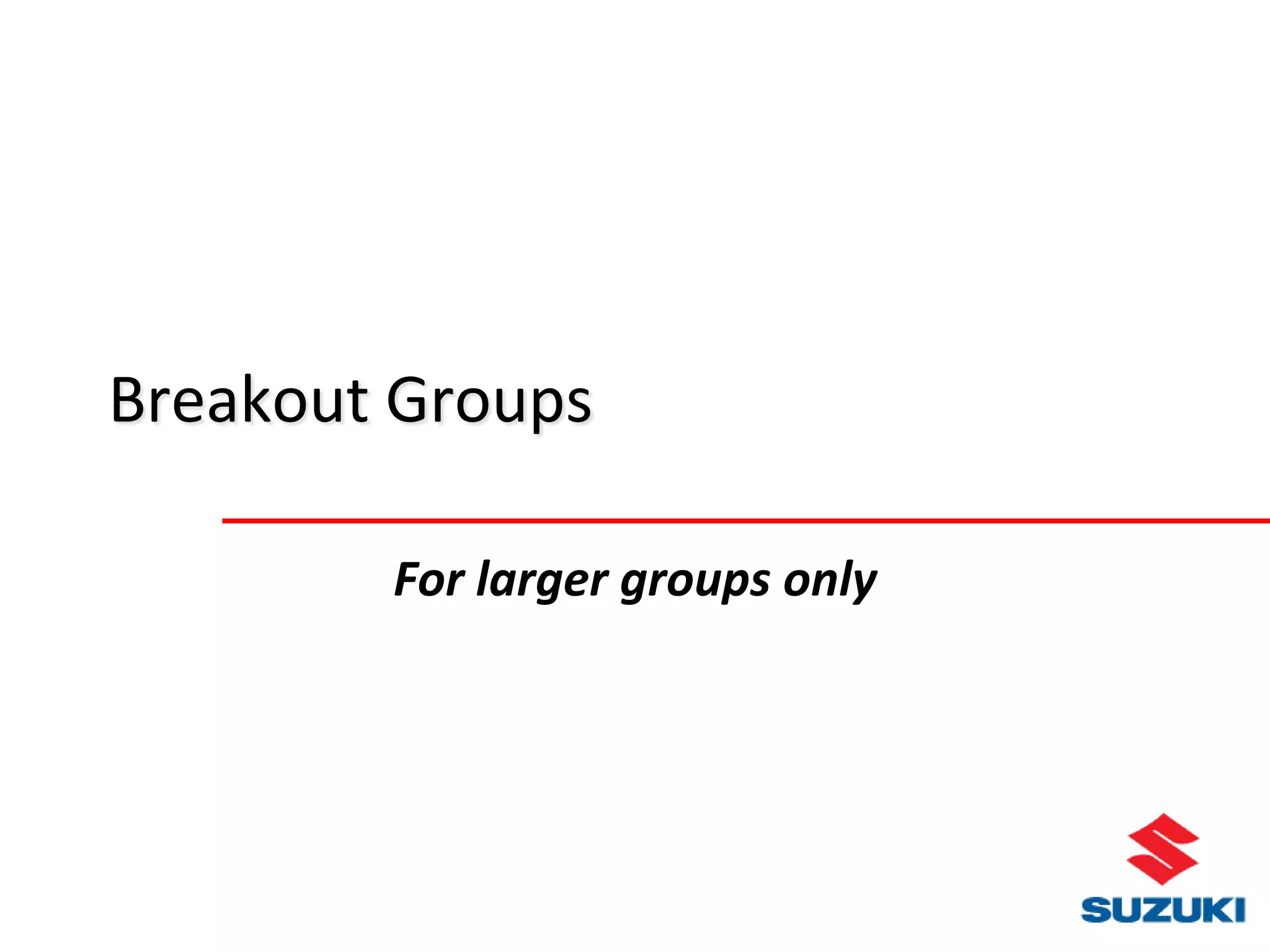 Breakout Groups

        For larger groups only
 