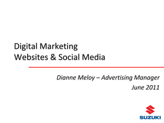 Digital Marketing
Websites & Social Media

          Dianne Meloy – Advertising Manager
                                    June 2011
 