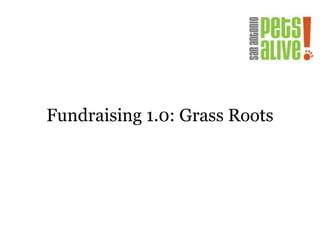 Fundraising 1.0: Grass Roots
 