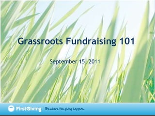 Grassroots Fundraising 101 September 15, 2011   