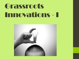 Grassroots
Innovations - I
 