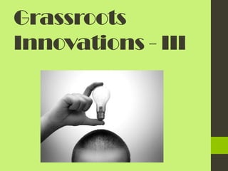 Grassroots
Innovations - III
 