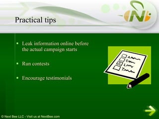 Leak information online before the actual campaign starts Run contests Encourage testimonials Practical tips 