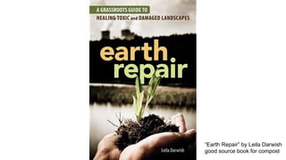 “Earth Repair” by Leila Darwish
good source book for compost
 