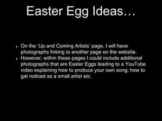 Easter Egg Ideas…
On the ‘Up and Coming Artists’ page, I will have
photographs linking to another page on the website.
How...
