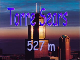 Torre Sears 527 m  