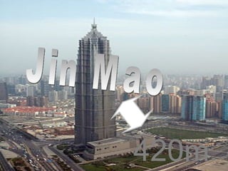Jin Mao 420m. 