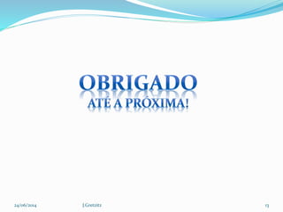 24/06/2014 J.Gretzitz 13
 