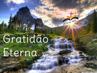 GratidãoGratidão
EternaEterna
 