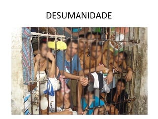 DESUMANIDADE
 