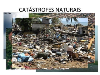 CATÁSTROFES NATURAIS
 
