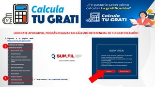 ¡CON ESTE APLICATIVO, PODRÁS REALIZAR UN CÁLCULO REFERENCIAL DE TU GRATIFICACIÓN!
1. Ingresar a la página web:
https://www.gob.pe/sunafil
1
2 2. Ve a nuestra “CALCULADORA LABORAL”
 
