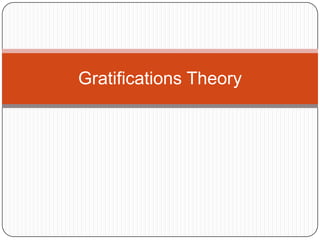 Gratifications Theory  
