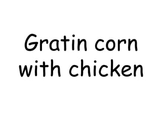 Gratin corn
with chicken

 