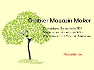 Gratiser Magazin Maker
Konvertieren Sie statische PDF
Magazine zu interaktiven Online
Publikationen mit Video & Animation.
Flipbuilder.de
 