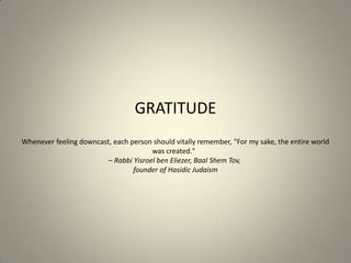 GRATITUDE
    A thankful person is thankful under all circumstances. A complaining soul complains even in
                ...
