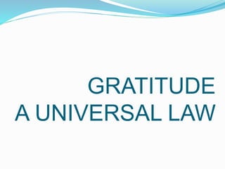 GRATITUDE
A UNIVERSAL LAW
 
