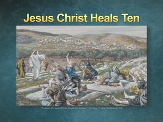 “Lesson 21: Jesus Christ Heals Ten Lepers,” Primary 7: New Testament, 69
 