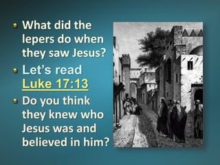 What did Jesus ask the lepers
to do to be healed?
Let’s read Luke 17:14
 
