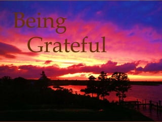 Being 
Grateful 
 