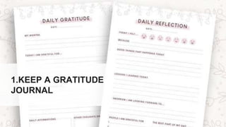 1.KEEP A GRATITUDE
JOURNAL
 
