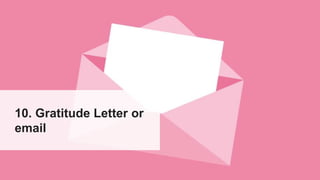 10. Gratitude Letter or
email
 