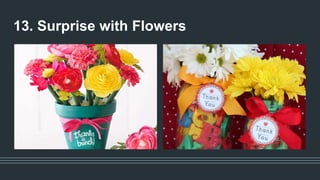 13. Surprise with Flowers
 
